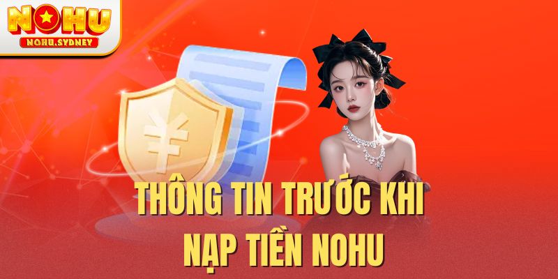 Thông tin trước khi nạp tiền NOHU Thông tin trước khi nạp tiền NOHU